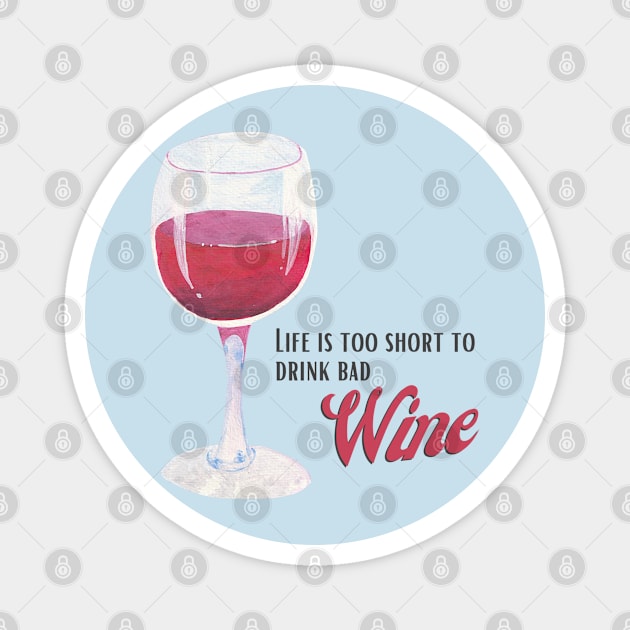 Life is too short to drink bad wine Magnet by FreeSoulLab